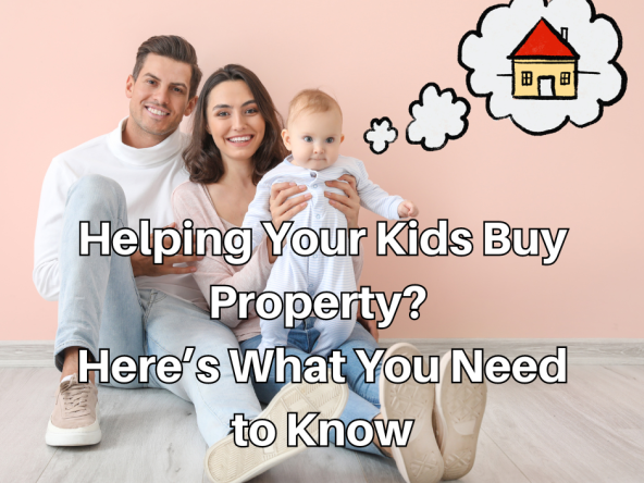 Helping Your Kids Buy Property? Here’s What You Need to Know